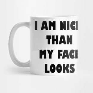 I am nicer than my face looks Mug